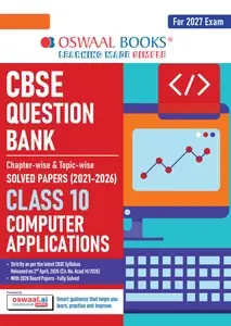 Oswaal CBSE Class 10 Computer Applications Question Bank | Chapter & Topic-wise Solved Papers (2017–2026)| For 2027 Exam | 9789373016566